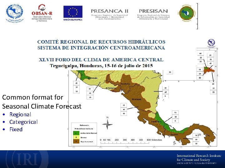 Common format for Seasonal Climate Forecast • Regional • Categorical • Fixed 