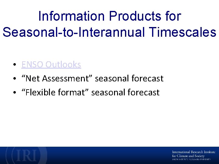 Information Products for Seasonal-to-Interannual Timescales • ENSO Outlooks • “Net Assessment” seasonal forecast •