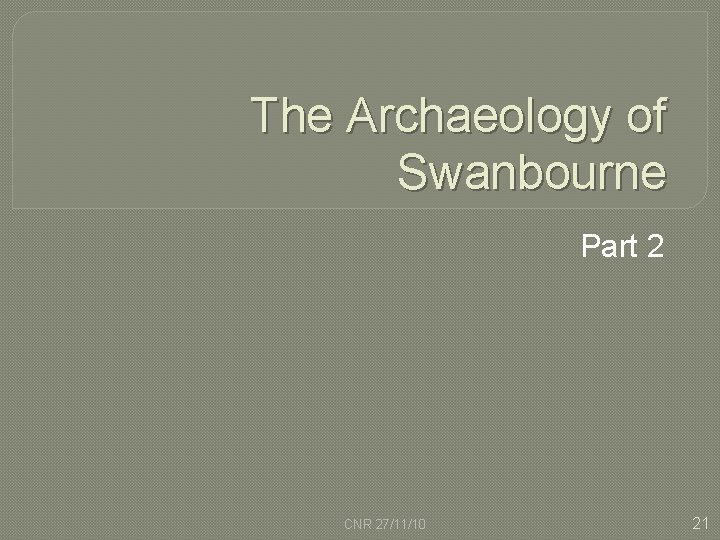 The Archaeology of Swanbourne Part 2 CNR 27/11/10 21 