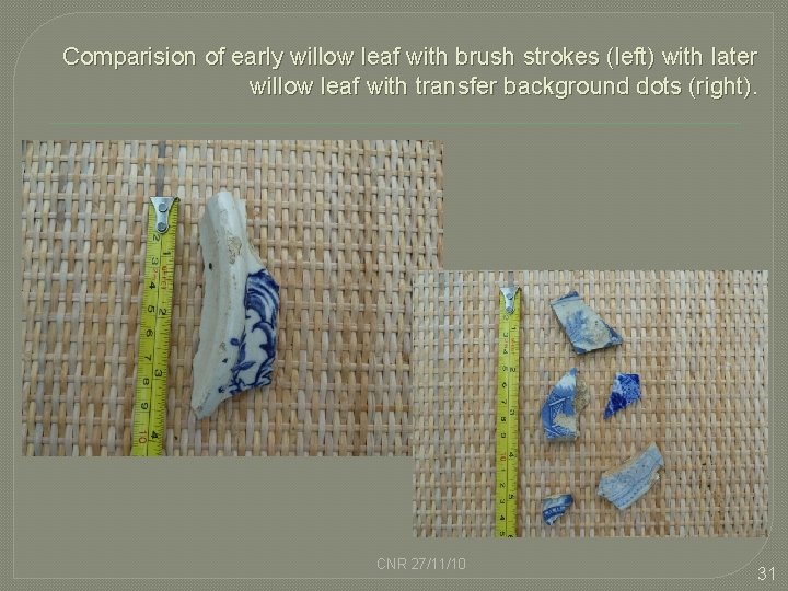 Comparision of early willow leaf with brush strokes (left) with later willow leaf with