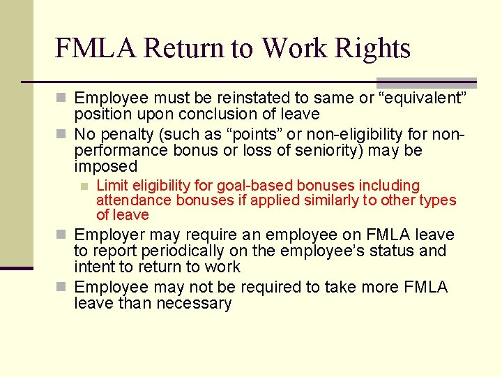 FMLA Return to Work Rights n Employee must be reinstated to same or “equivalent”