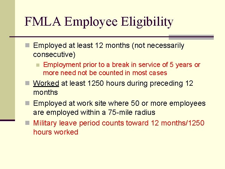 FMLA Employee Eligibility n Employed at least 12 months (not necessarily consecutive) n Employment