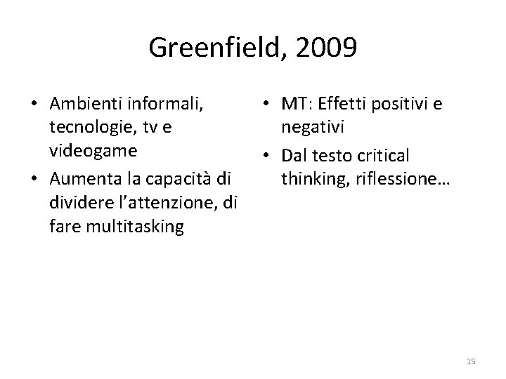 Greenfield, 2009 • Ambienti informali, tecnologie, tv e videogame • Aumenta la capacità di