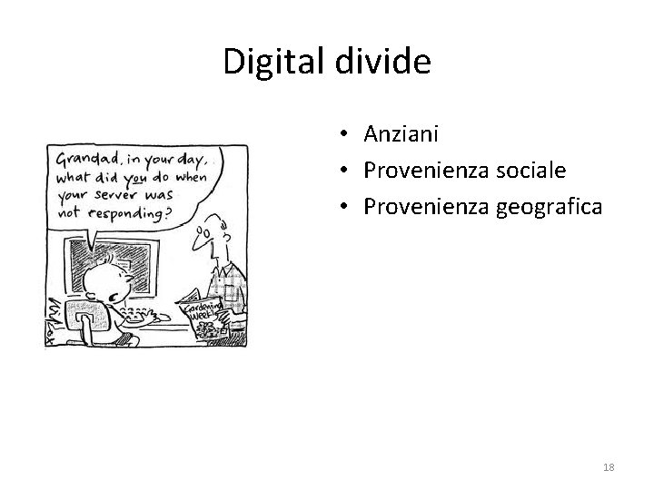 Digital divide • Anziani • Provenienza sociale • Provenienza geografica 18 