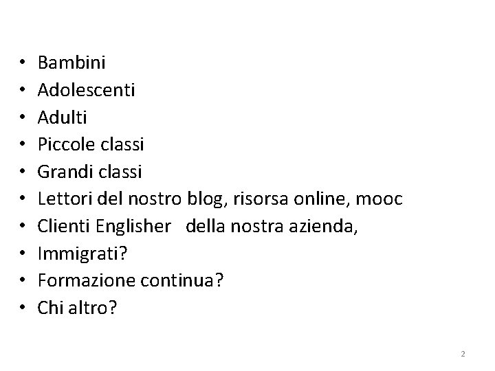  • • • Bambini Adolescenti Adulti Piccole classi Grandi classi Lettori del nostro