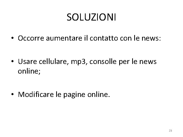 SOLUZIONI • Occorre aumentare il contatto con le news: • Usare cellulare, mp 3,