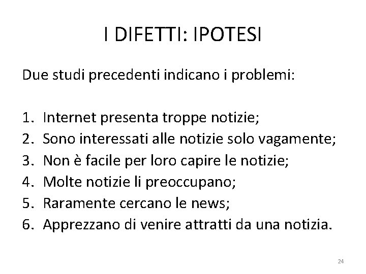 I DIFETTI: IPOTESI Due studi precedenti indicano i problemi: 1. 2. 3. 4. 5.