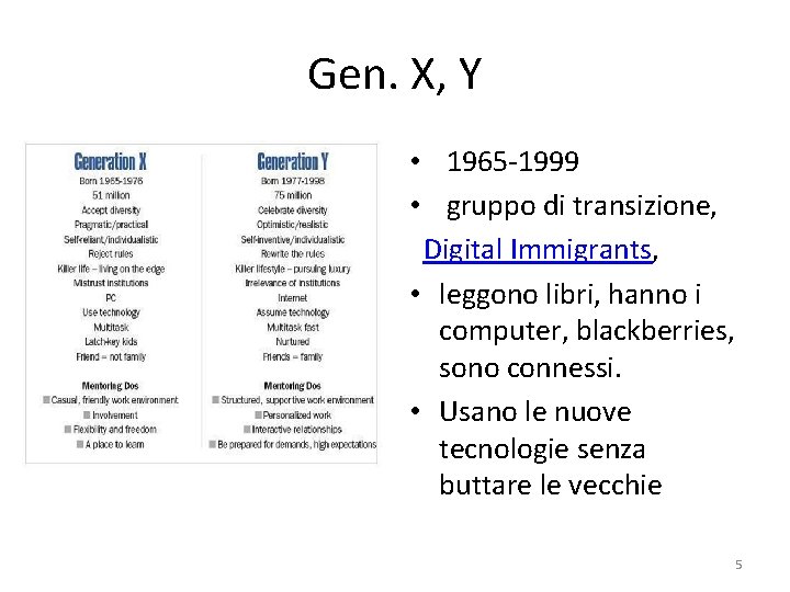 Gen. X, Y • 1965 -1999 • gruppo di transizione, Digital Immigrants, • leggono