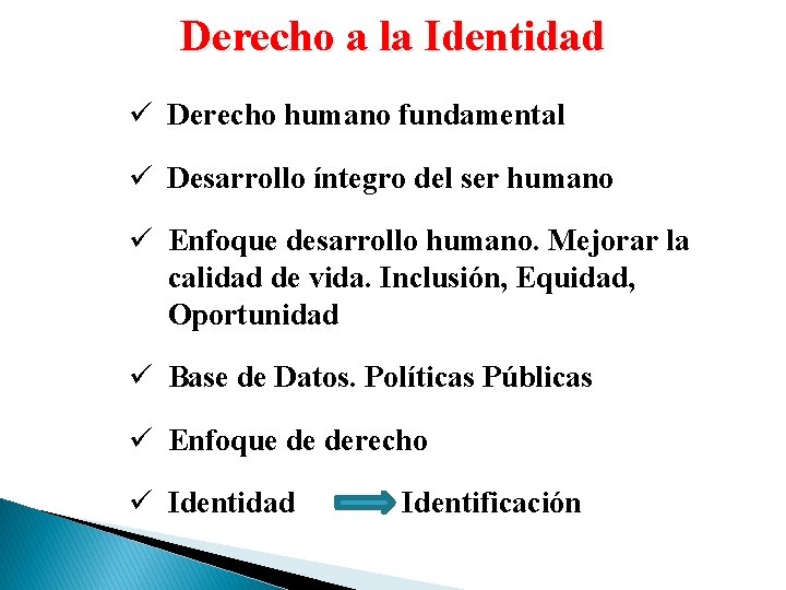 Derecho a la Identidad ü Derecho humano fundamental ü Desarrollo íntegro del ser humano