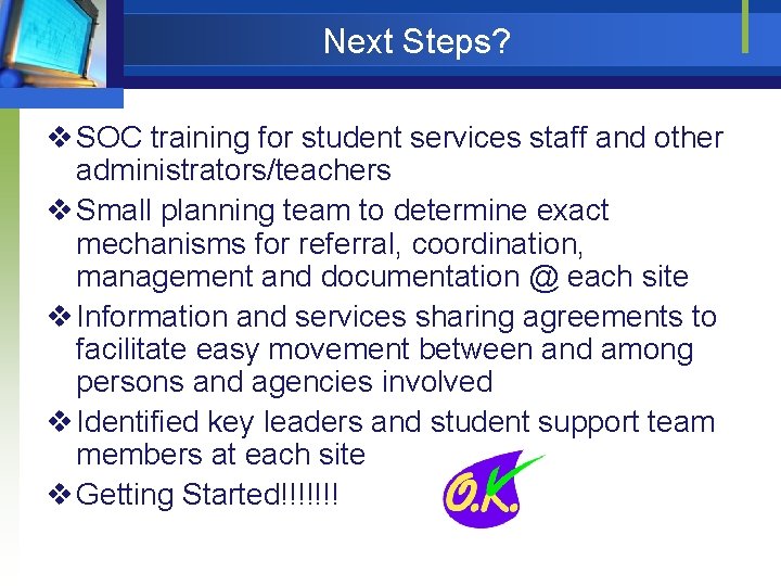 Next Steps? v SOC training for student services staff and other administrators/teachers v Small