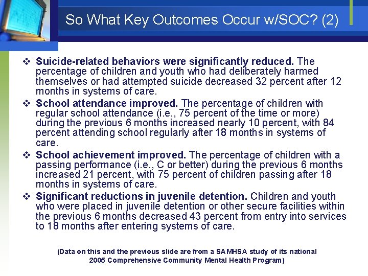 So What Key Outcomes Occur w/SOC? (2) v Suicide-related behaviors were significantly reduced. The