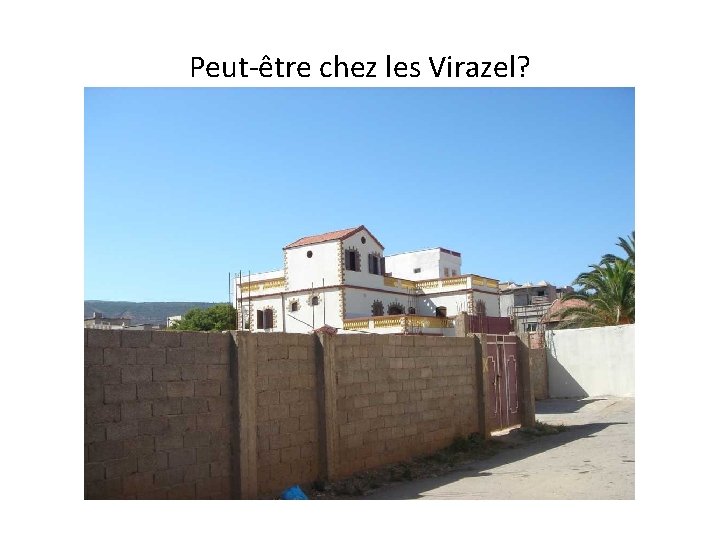 Peut-être chez les Virazel? 