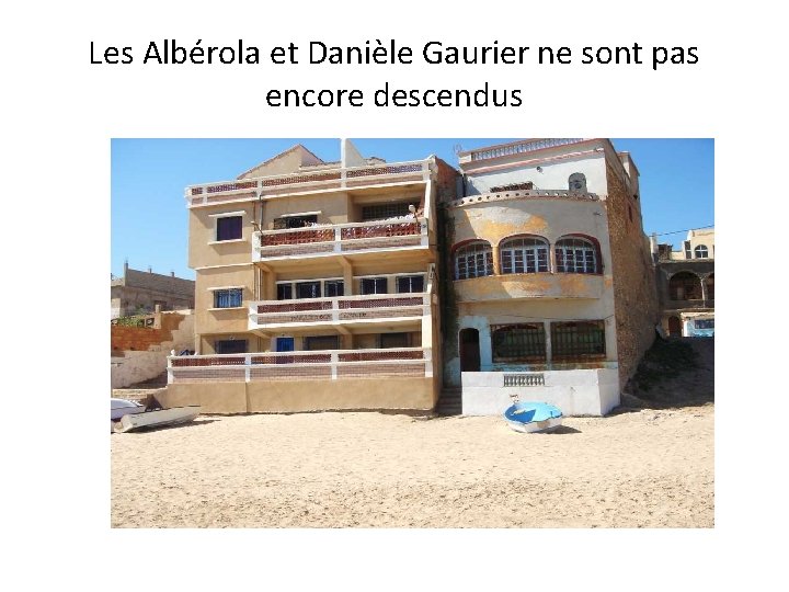 Les Albérola et Danièle Gaurier ne sont pas encore descendus 