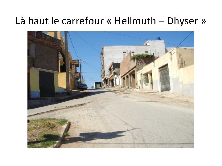 Là haut le carrefour « Hellmuth – Dhyser » 