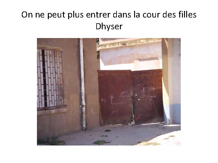 On ne peut plus entrer dans la cour des filles Dhyser 