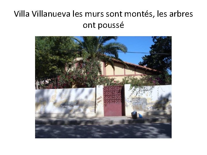 Villanueva les murs sont montés, les arbres ont poussé 