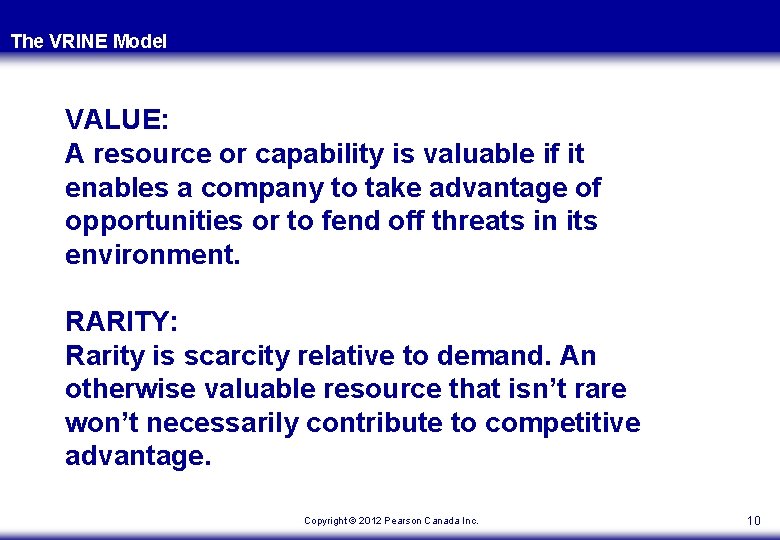 The VRINE Model VALUE: A resource or capability is valuable if it enables a