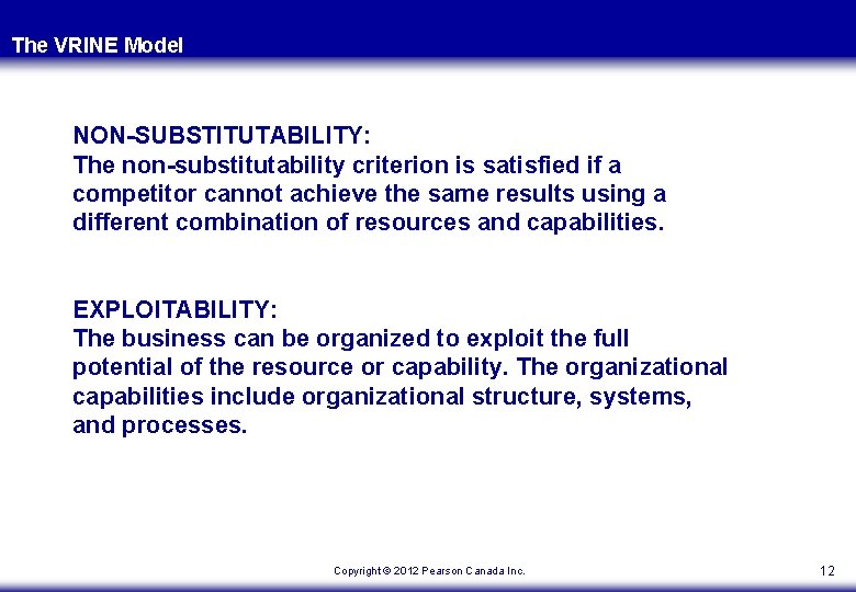 The VRINE Model NON-SUBSTITUTABILITY: The non-substitutability criterion is satisfied if a competitor cannot achieve