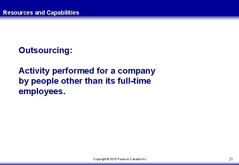 Resources and Capabilities Outsourcing: Activity performed for a company by people other than its