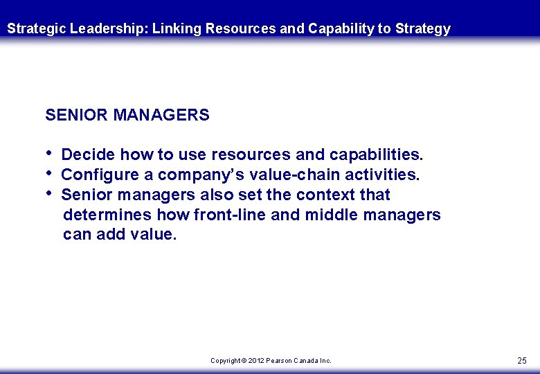 Strategic Leadership: Linking Resources and Capability to Strategy SENIOR MANAGERS • Decide how to
