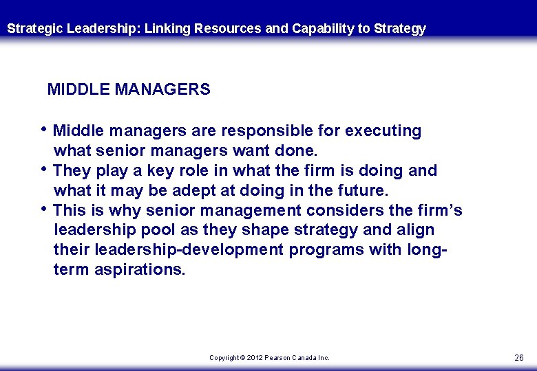 Strategic Leadership: Linking Resources and Capability to Strategy MIDDLE MANAGERS • Middle managers are