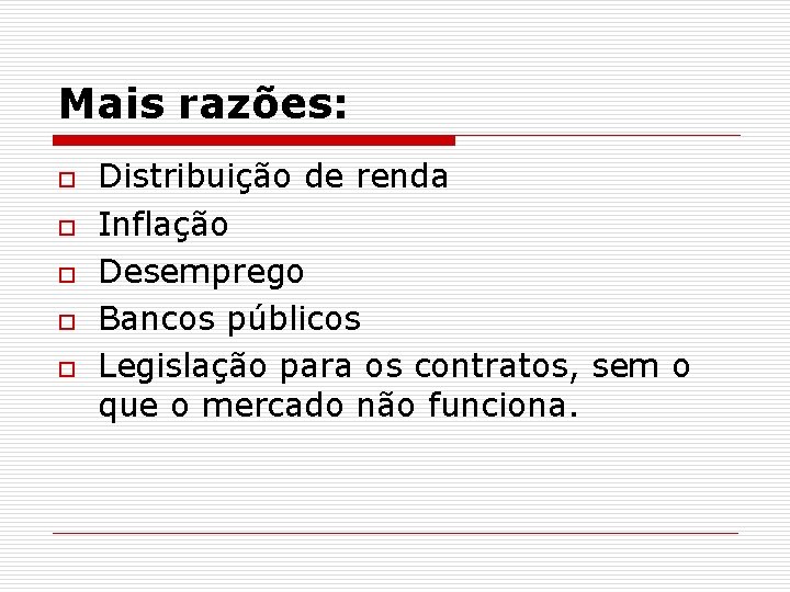 Mais razões: o o o Distribuição de renda Inflação Desemprego Bancos públicos Legislação para