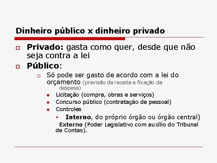 Dinheiro público x dinheiro privado o o Privado: gasta como quer, desde que não