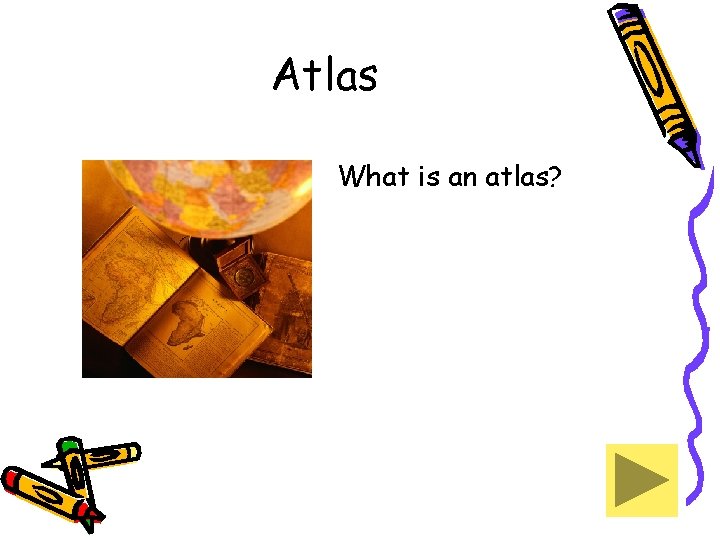 Atlas What is an atlas? 