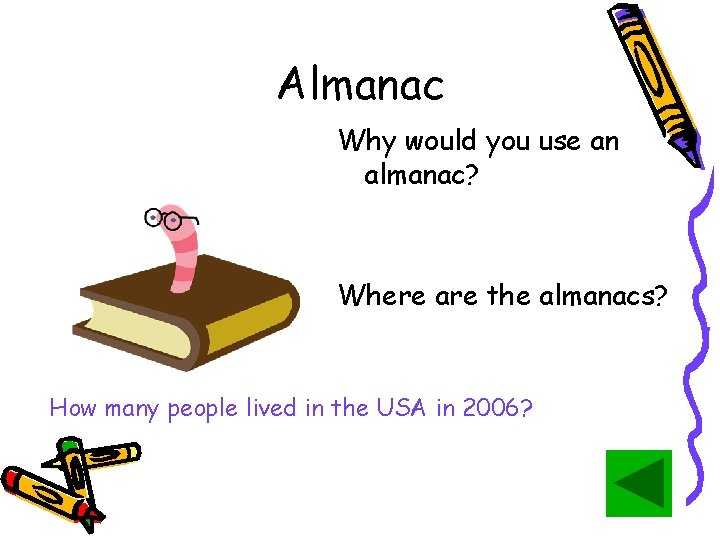 Almanac Why would you use an almanac? Where are the almanacs? How many people