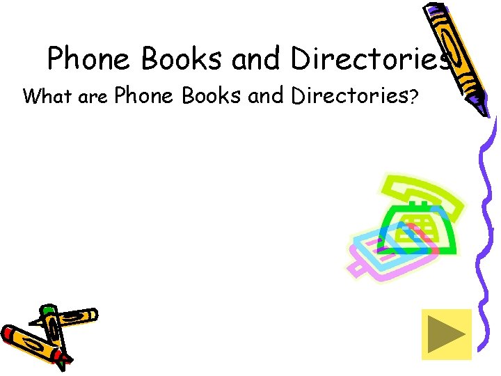 Phone Books and Directories What are Phone Books and Directories? 