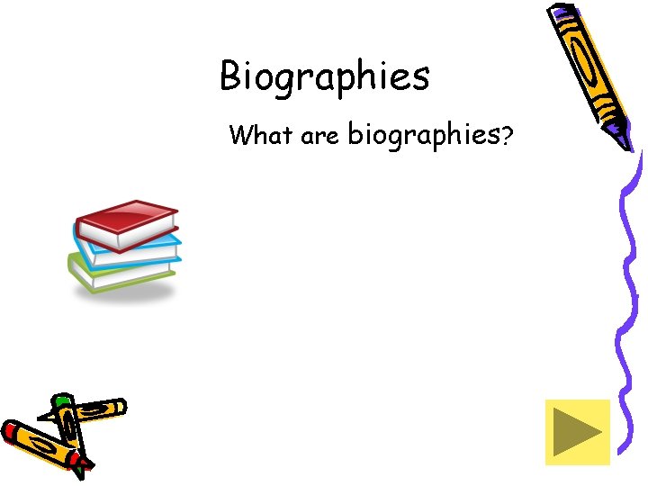 Biographies What are biographies? 