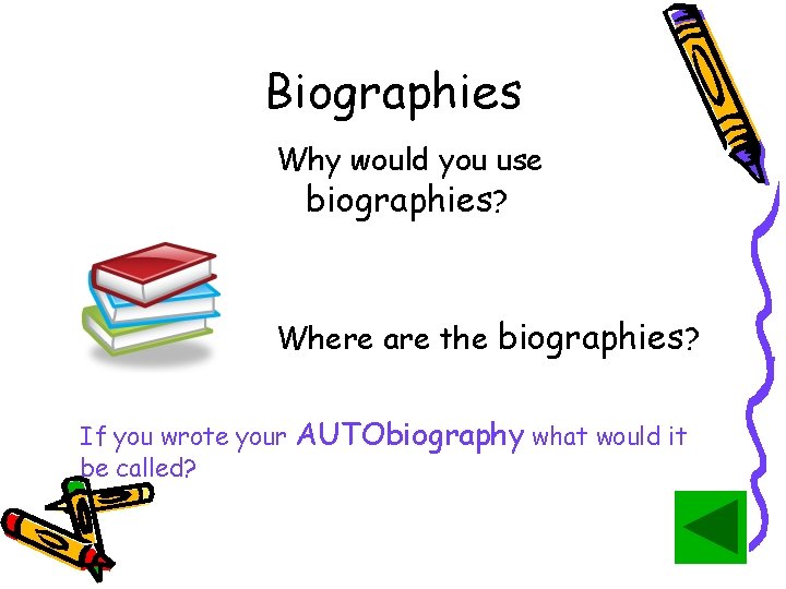 Biographies Why would you use biographies? Where are the biographies? If you wrote your