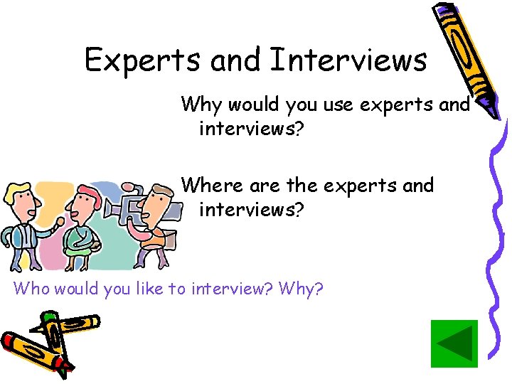 Experts and Interviews Why would you use experts and interviews? Where are the experts