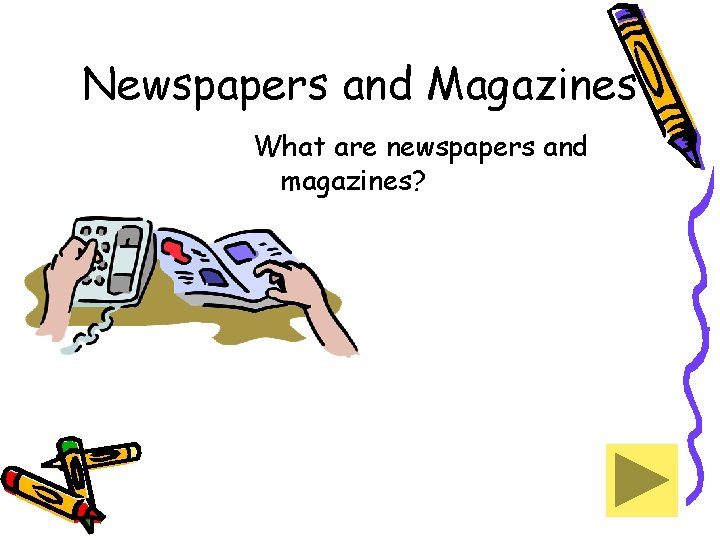Newspapers and Magazines What are newspapers and magazines? 