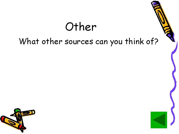 Other What other sources can you think of? 