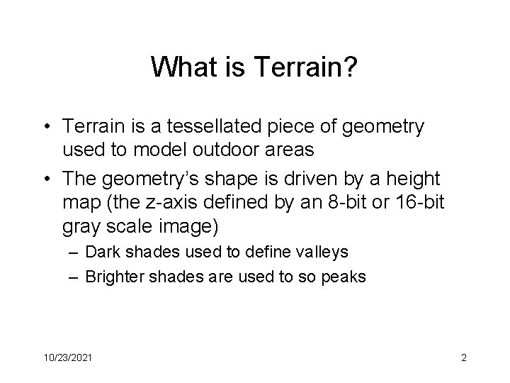What is Terrain? • Terrain is a tessellated piece of geometry used to model