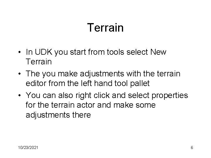 Terrain • In UDK you start from tools select New Terrain • The you