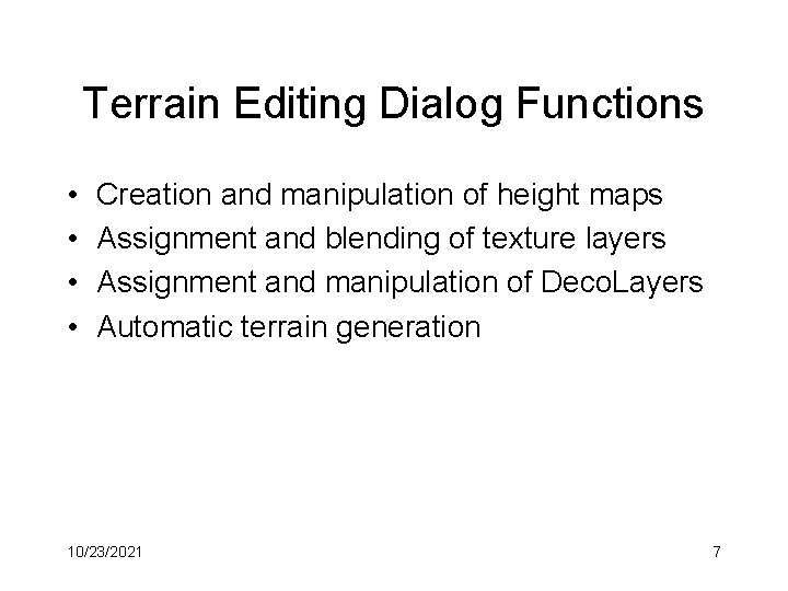 Terrain Editing Dialog Functions • • Creation and manipulation of height maps Assignment and