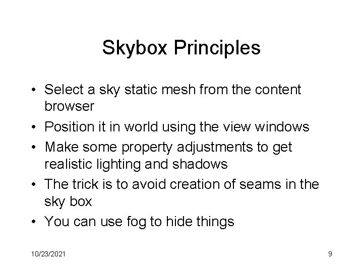 Skybox Principles • Select a sky static mesh from the content browser • Position