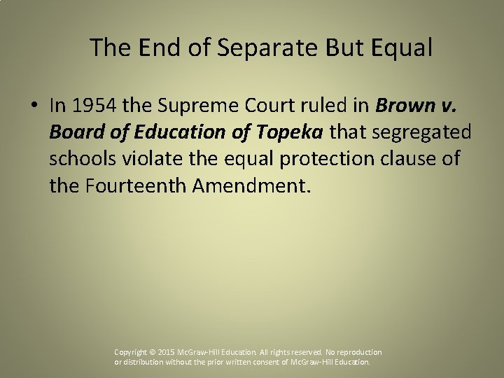 The End of Separate But Equal • In 1954 the Supreme Court ruled in