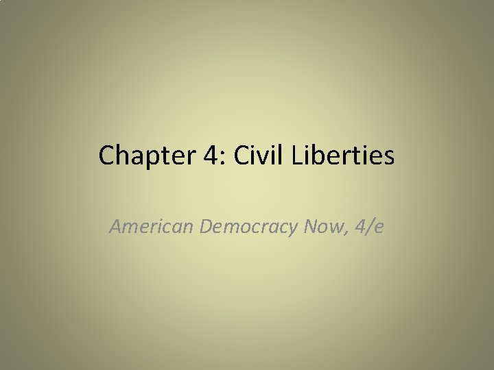 Chapter 4: Civil Liberties American Democracy Now, 4/e 