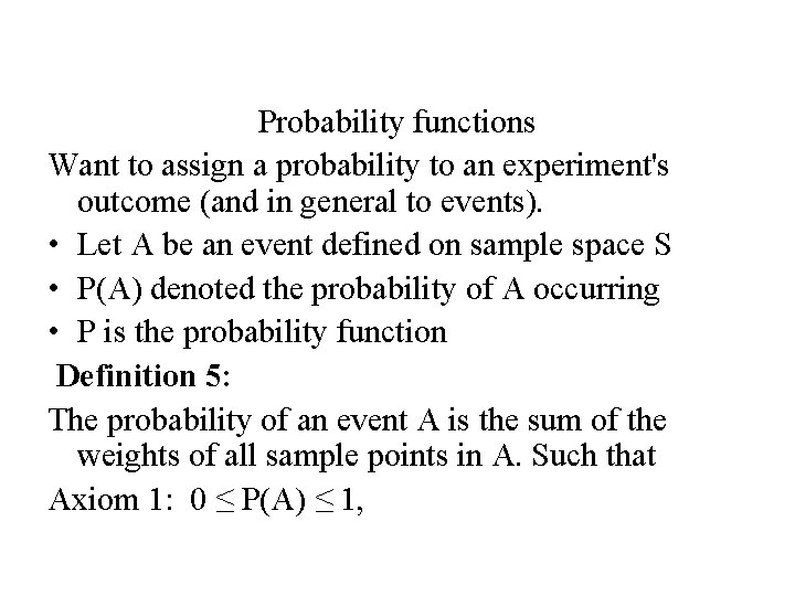 Probability functions Want to assign a probability to an experiment's outcome (and in general