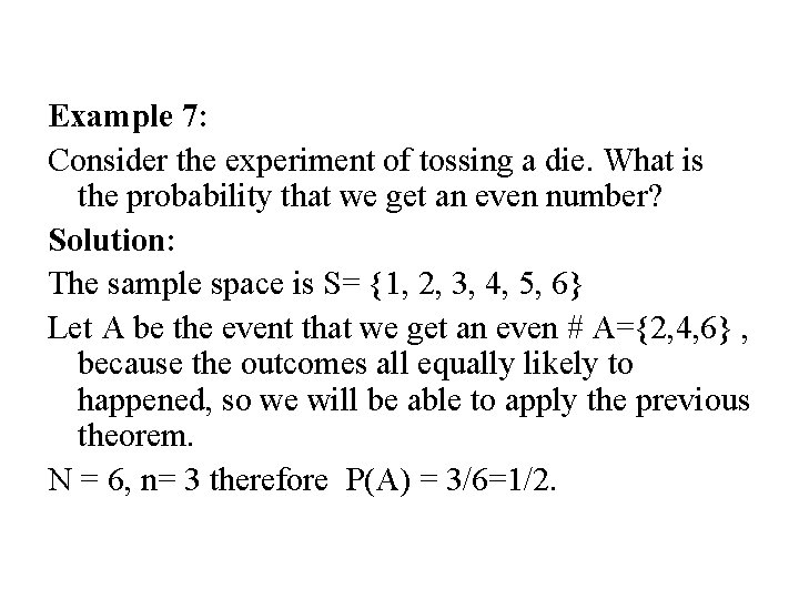 Example 7: Consider the experiment of tossing a die. What is the probability that