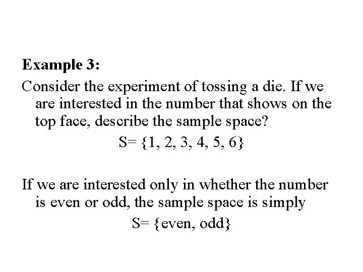 Example 3: Consider the experiment of tossing a die. If we are interested in