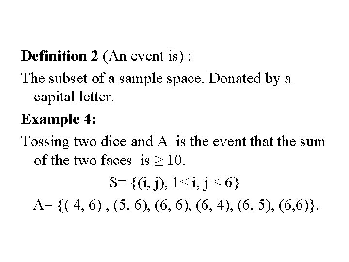 Definition 2 (An event is) : The subset of a sample space. Donated by