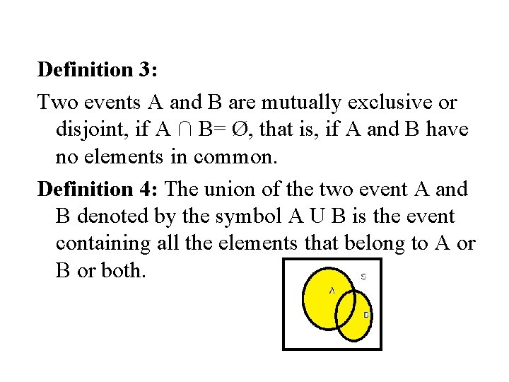 Definition 3: Two events A and B are mutually exclusive or disjoint, if A
