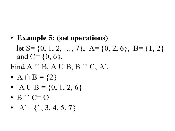 • Example 5: (set operations) let S= {0, 1, 2, …, 7}, A=