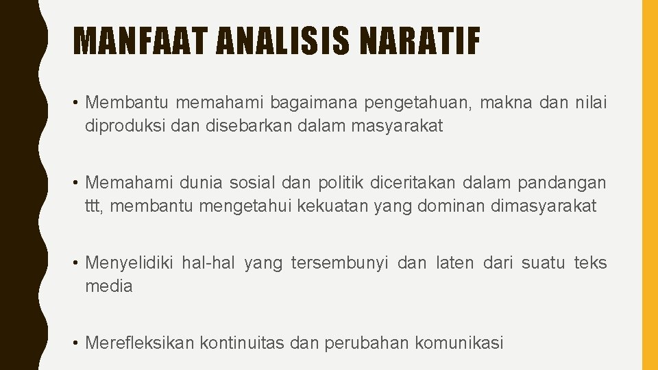 MANFAAT ANALISIS NARATIF • Membantu memahami bagaimana pengetahuan, makna dan nilai diproduksi dan disebarkan