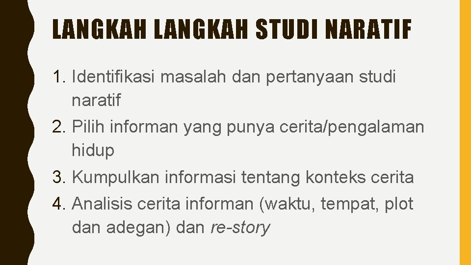 LANGKAH STUDI NARATIF 1. Identifikasi masalah dan pertanyaan studi naratif 2. Pilih informan yang