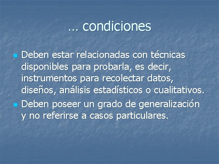 … condiciones n n Deben estar relacionadas con técnicas disponibles para probarla, es decir,